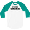of course i talk to myself sometimes i need expert advice t shirt tee 3/4 Sleeve Shirt