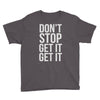 don't stop get it get it Youth Tee