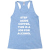 step aside coffee   alcohol is here Racerback Tank
