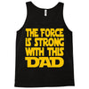 the force is strong with this dad Tank Top