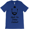 quit yo jibba jabba T-Shirt