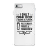 I ONLY DRINK BEER 3 DAYS A WEEK iPhone 7 Case