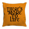 there's more to life Throw Pillow