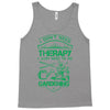 I Don't Need Therapy Just to Go Gardening Tank Top