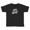 stay wild Toddler T-shirt