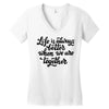 life is always better when we are together Women's V-Neck T-Shirt