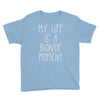 my life is a blonde moment Youth Tee