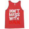 don't mess with dan Tank Top