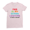 This Is My Human Costume I'm Really A Unicorn Ladies Fitted T-Shirt