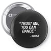 Trust Me Yo Can Dance - Vodka Pin-back button