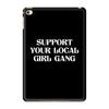 Support Your Local Girl Gang iPad Mini 4