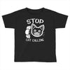 stop cat calling Toddler T-shirt