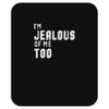 i'm jealous of me too Mousepad
