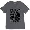 you've cat to be kitten me right meow V-Neck Tee