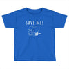 Save Me Toddler T-shirt