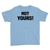 Not Yours Youth Tee