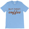 but first coffee T-Shirt