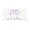 loaded like a freight train flying like an aeroplane feeling like a sp License Plate
