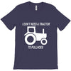 i dont need a tractor to pull hoes funny T-Shirt
