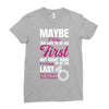 Maybe I Was Too Late To Be His First But Right Now I'm Happy To Be His Ladies Fitted T-Shirt