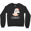 santa is coming Crewneck Sweatshirt