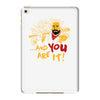 and you are it iPad Mini 4