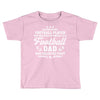 Behind Every Football Player Who Believes in Himself is a Football Dad Toddler T-shirt