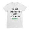 You Can't Make Everyone Happy You're Not an Avacado Ladies Fitted T-Shirt