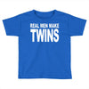 real men make twins (2) Toddler T-shirt