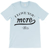 i love you more mom T-Shirt