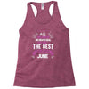 All Women Created Equal But The Best Born In June Racerback Tank