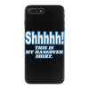shhhhh this is my hangover shirt iPhone 7 Plus Case