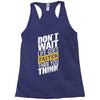 do not wait life goes faster than you think Racerback Tank