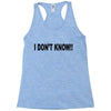 i don't know Racerback Tank