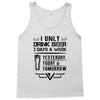 I ONLY DRINK BEER 3 DAYS A WEEK Tank Top