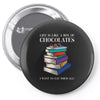 life is like a box of chocolates i want to eat them all Pin-back button