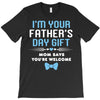 I'm Your Father's Day Gift Mom Says You're Welcome Baby Boy T-Shirt