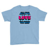 all you need is love is all you need Youth Tee