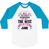 All Women Created Equal But The Best Born In June 3/4 Sleeve Shirt