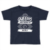 Queens Are Born In May Toddler T-shirt