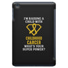 I'm Raising A Child With Childhood Cancer What's Your Super Power iPad Mini