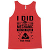 I Did Not Become a Mechanic to Fix Your for Free Tank Top