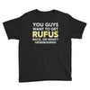 You Guys Want To Get Rufus Back or What Sametimeless Youth Tee