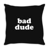 bad dude Throw Pillow
