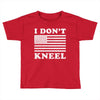 I Dont Kneel Toddler T-shirt