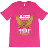 All Men Are Created Equal But Only The Best Are Born In February T-Shirt