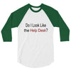 do i like the help desk 3/4 Sleeve Shirt