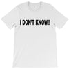 i don't know T-Shirt