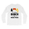 It's Just a Bunch of Hocus Pocus Long Sleeve Shirts