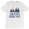 haters gonna hate T-Shirt